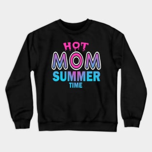 Hot Mom Summer Time Funny Summer Vacation Shirts For Mom Crewneck Sweatshirt